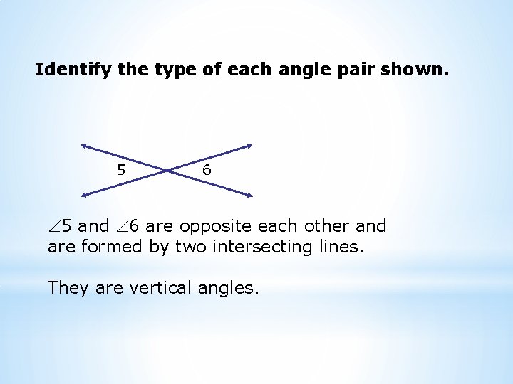 Identify the type of each angle pair shown. 5 6 5 and 6 are