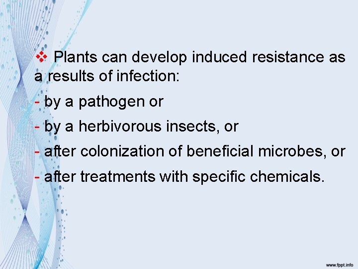 v Plants can develop induced resistance as a results of infection: - by a