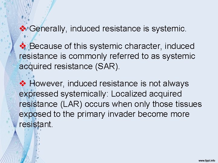 v Generally, induced resistance is systemic. v Because of this systemic character, induced resistance