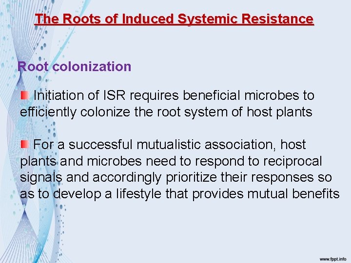 The Roots of Induced Systemic Resistance Root colonization Initiation of ISR requires beneficial microbes