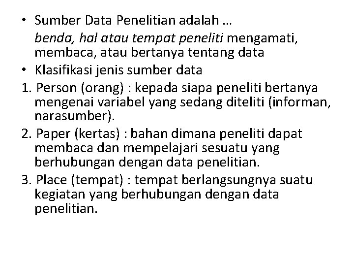  • Sumber Data Penelitian adalah … benda, hal atau tempat peneliti mengamati, membaca,