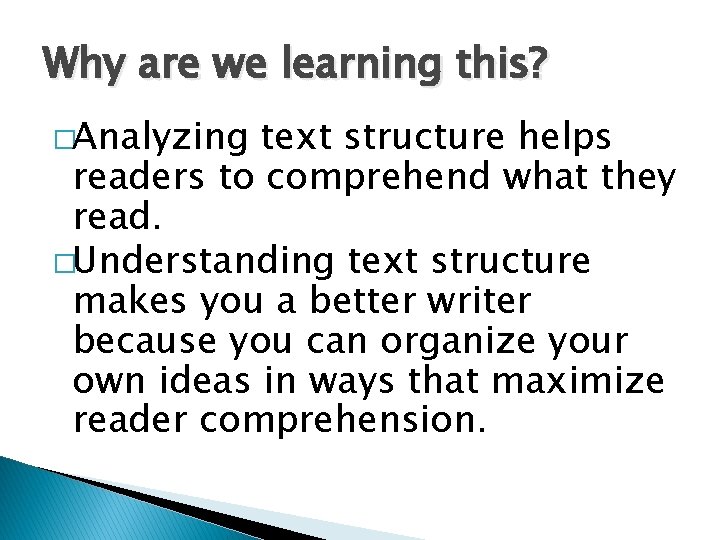 Why are we learning this? �Analyzing text structure helps readers to comprehend what they