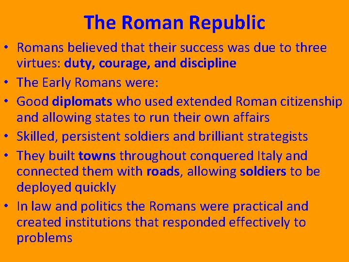 The Roman Republic • Romans believed that their success was due to three virtues: