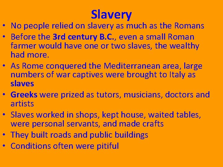 Slavery • No people relied on slavery as much as the Romans • Before