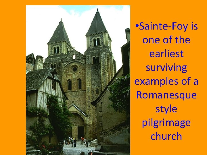  • Sainte-Foy is one of the earliest surviving examples of a Romanesque style