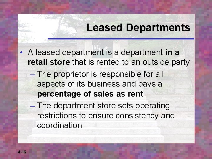 Leased Departments • A leased department is a department in a retail store that