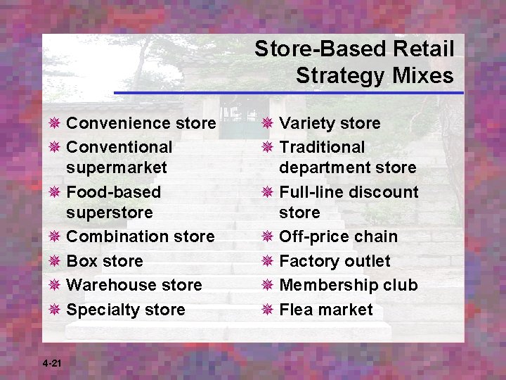 Store-Based Retail Strategy Mixes ¯ Convenience store ¯ Conventional supermarket ¯ Food-based superstore ¯