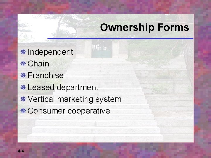 Ownership Forms ¯ Independent ¯ Chain ¯ Franchise ¯ Leased department ¯ Vertical marketing