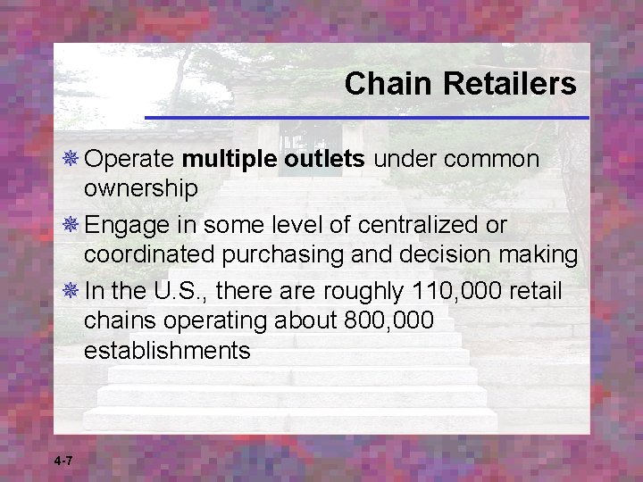 Chain Retailers ¯ Operate multiple outlets under common ownership ¯ Engage in some level