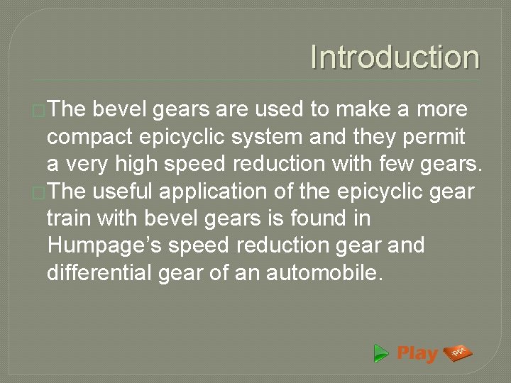 Introduction �The bevel gears are used to make a more compact epicyclic system and