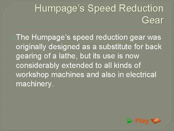 Humpage’s Speed Reduction Gear �The Humpage’s speed reduction gear was originally designed as a