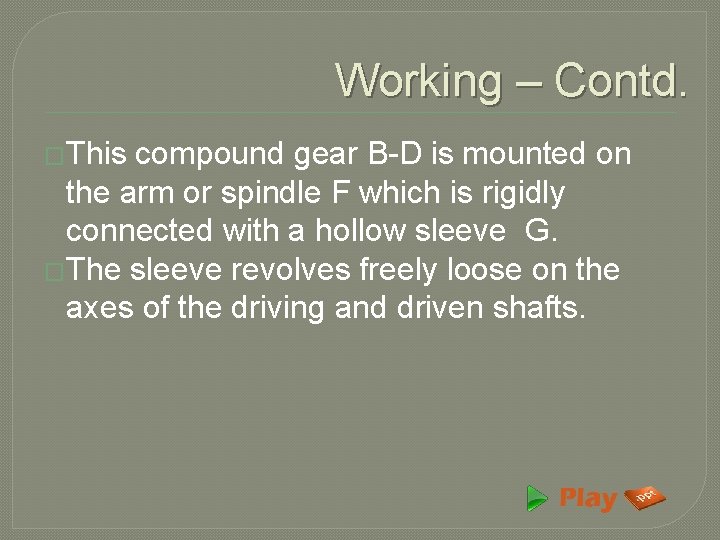 Working – Contd. �This compound gear B-D is mounted on the arm or spindle