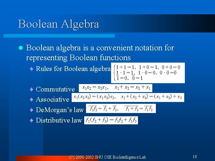 Boolean Algebra l Boolean algebra is a convenient notation for representing Boolean functions ¨