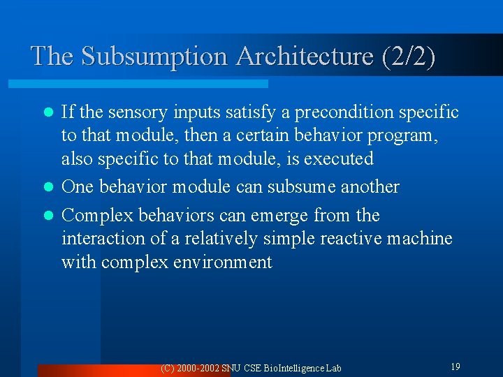 The Subsumption Architecture (2/2) If the sensory inputs satisfy a precondition specific to that