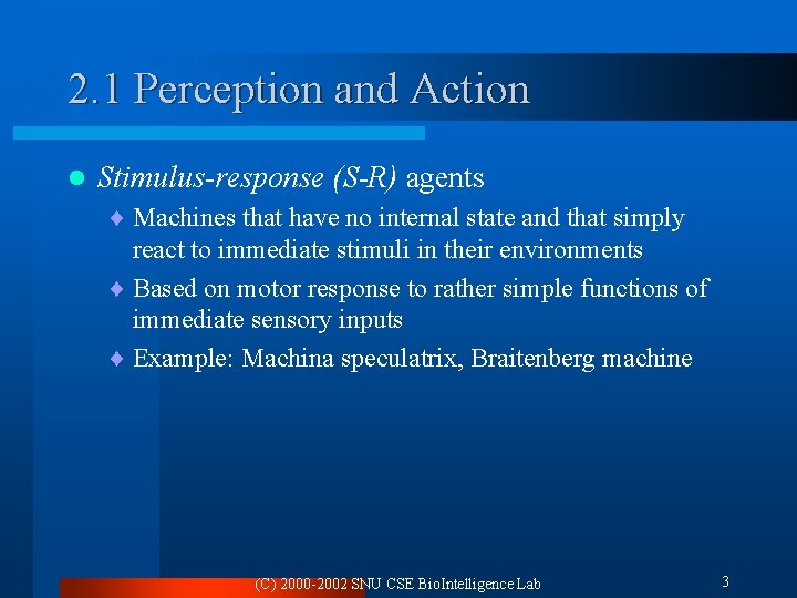 2. 1 Perception and Action l Stimulus-response (S-R) agents ¨ Machines that have no