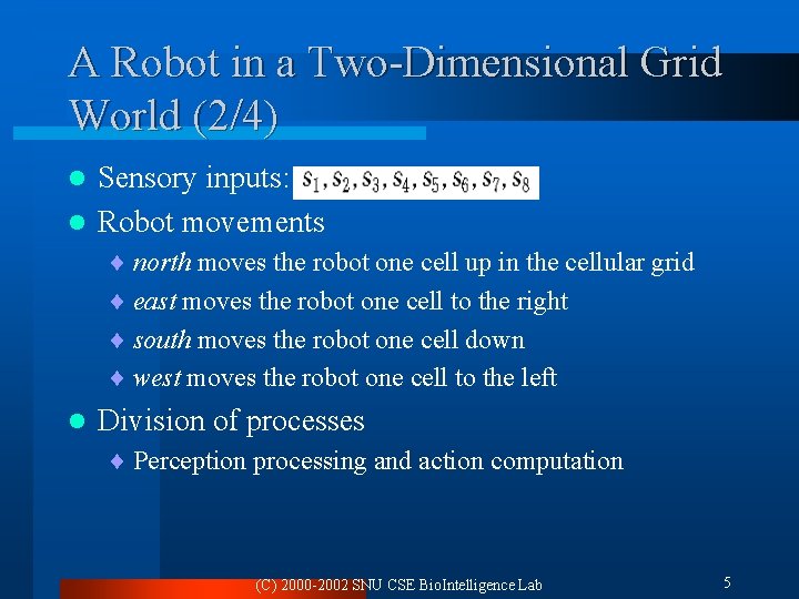 A Robot in a Two-Dimensional Grid World (2/4) Sensory inputs: l Robot movements l