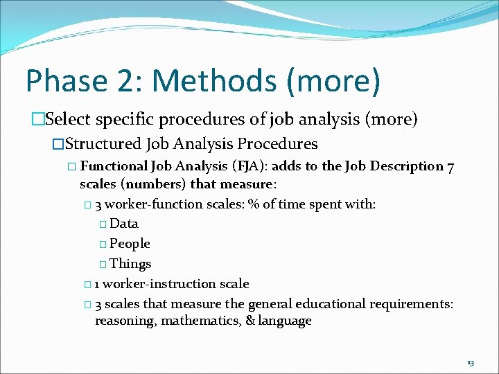 Phase 2: Methods (more) �Select specific procedures of job analysis (more) �Structured Job Analysis