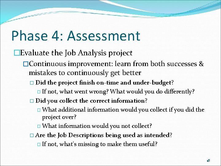 Phase 4: Assessment �Evaluate the Job Analysis project �Continuous improvement: learn from both successes