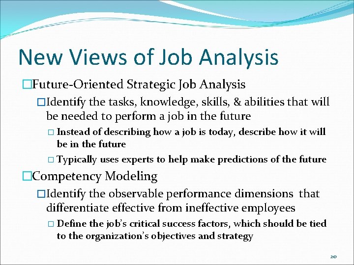 New Views of Job Analysis �Future-Oriented Strategic Job Analysis �Identify the tasks, knowledge, skills,