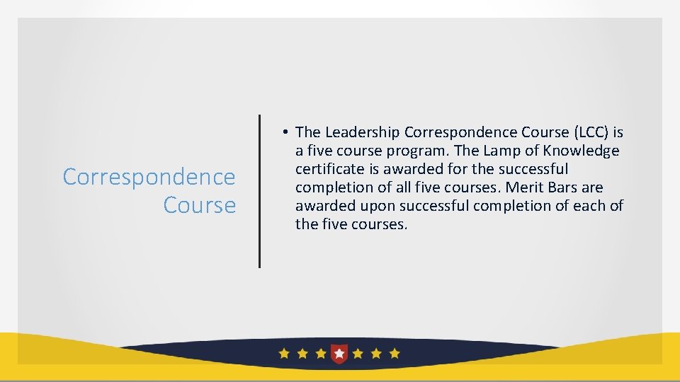 Correspondence Course • The Leadership Correspondence Course (LCC) is a five course program. The