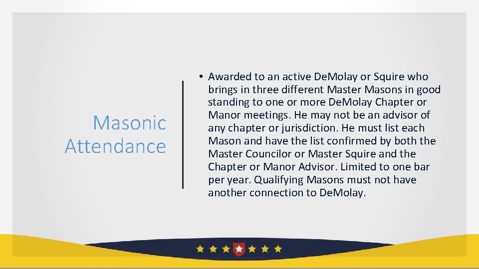 Masonic Attendance • Awarded to an active De. Molay or Squire who brings in