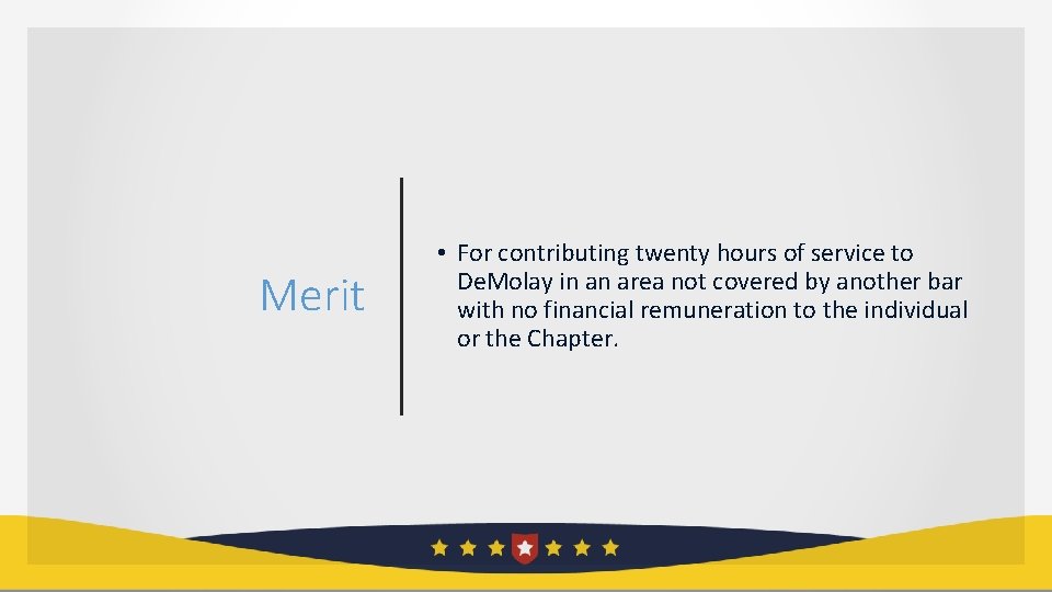 Merit • For contributing twenty hours of service to De. Molay in an area