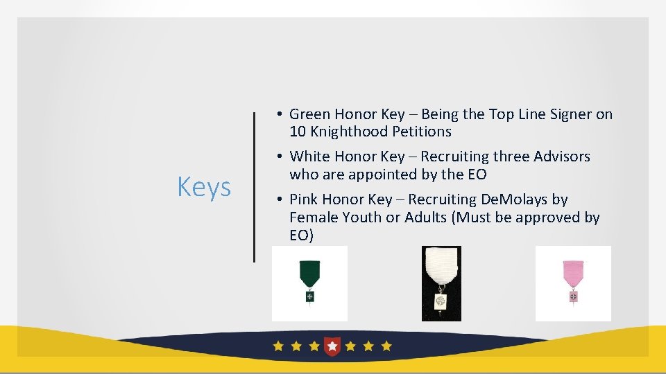 Keys • Green Honor Key – Being the Top Line Signer on 10 Knighthood