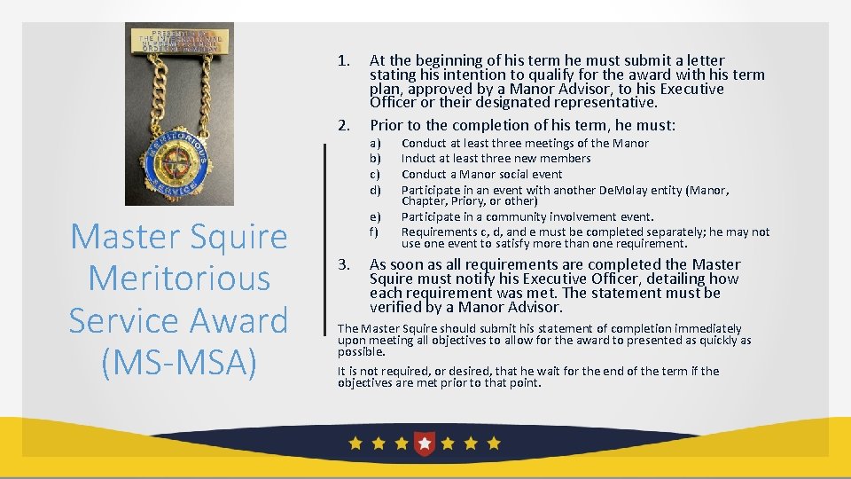 1. 2. Master Squire Meritorious Service Award (MS-MSA) At the beginning of his term