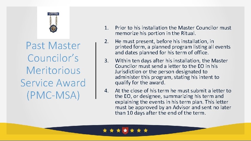1. Past Master Councilor’s Meritorious Service Award (PMC-MSA) 2. 3. 4. Prior to his