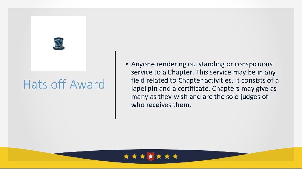 Hats off Award • Anyone rendering outstanding or conspicuous service to a Chapter. This