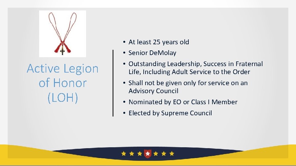 Active Legion of Honor (LOH) • At least 25 years old • Senior De.