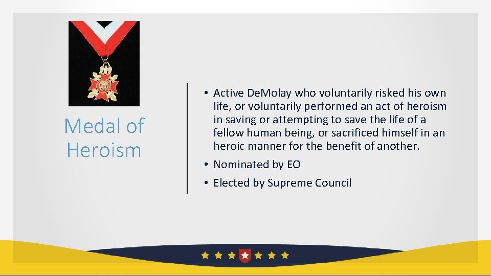 Medal of Heroism • Active De. Molay who voluntarily risked his own life, or