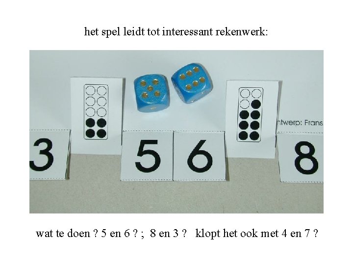 het spel leidt tot interessant rekenwerk: wat te doen ? 5 en 6 ?
