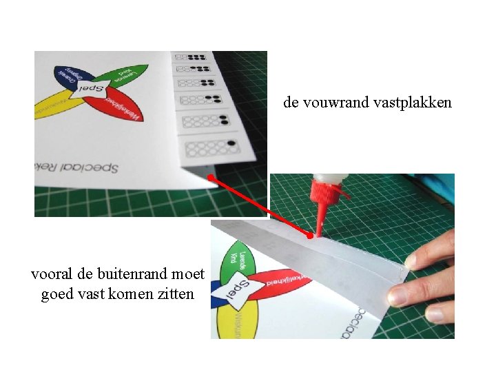 de vouwrand vastplakken vooral de buitenrand moet goed vast komen zitten 