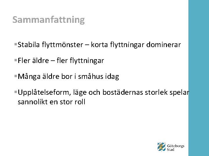 Sammanfattning §Stabila flyttmönster – korta flyttningar dominerar §Fler äldre – fler flyttningar §Många äldre