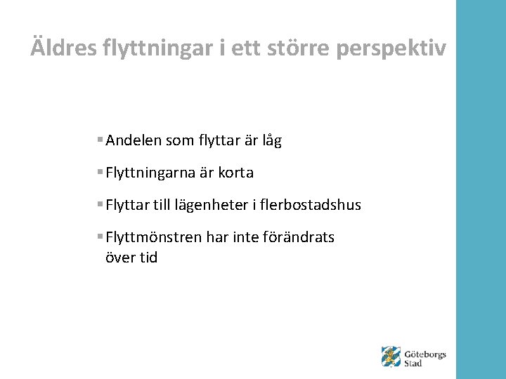 Äldres flyttningar i ett större perspektiv § Andelen som flyttar är låg § Flyttningarna