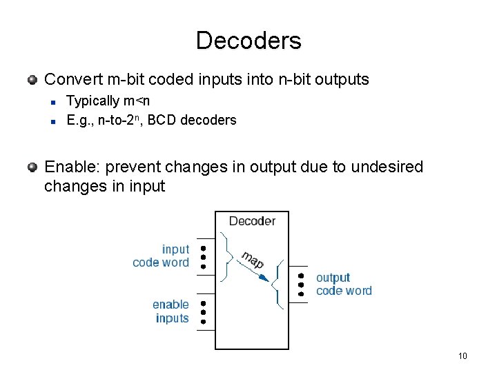 Decoders Convert m-bit coded inputs into n-bit outputs n n Typically m<n E. g.