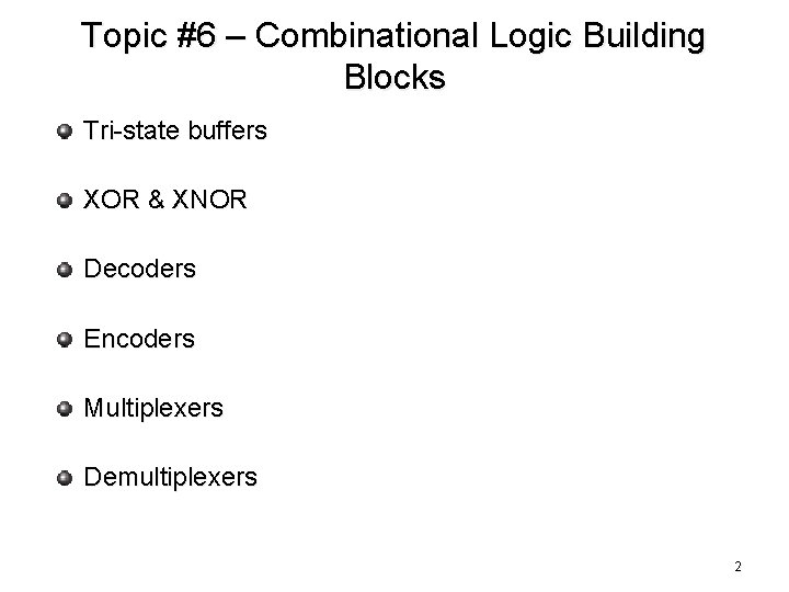 Topic #6 – Combinational Logic Building Blocks Tri-state buffers XOR & XNOR Decoders Encoders