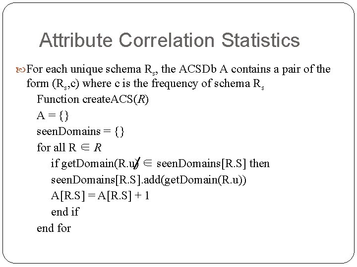 Attribute Correlation Statistics For each unique schema Rs, the ACSDb A contains a pair