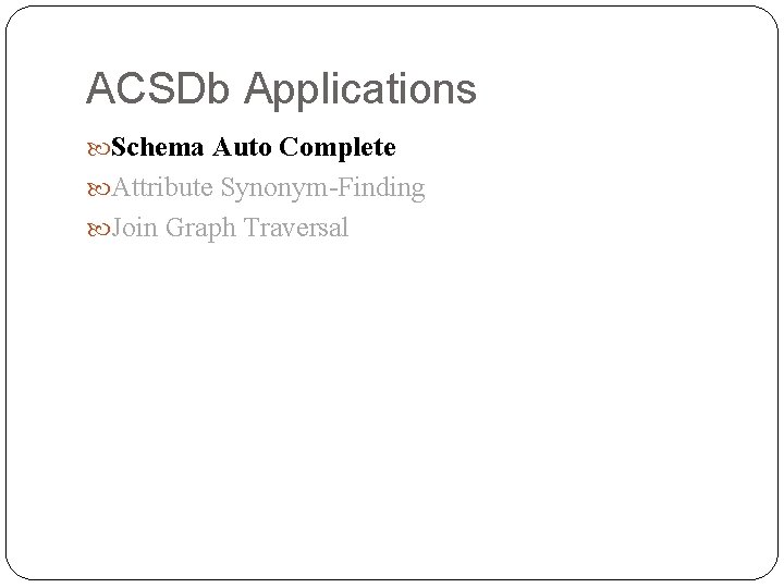 ACSDb Applications Schema Auto Complete Attribute Synonym-Finding Join Graph Traversal 