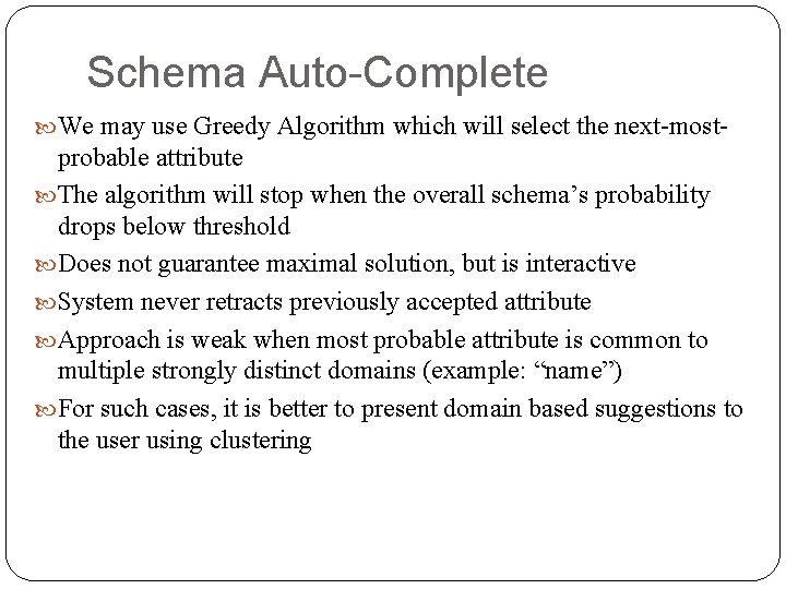 Schema Auto-Complete We may use Greedy Algorithm which will select the next-most- probable attribute