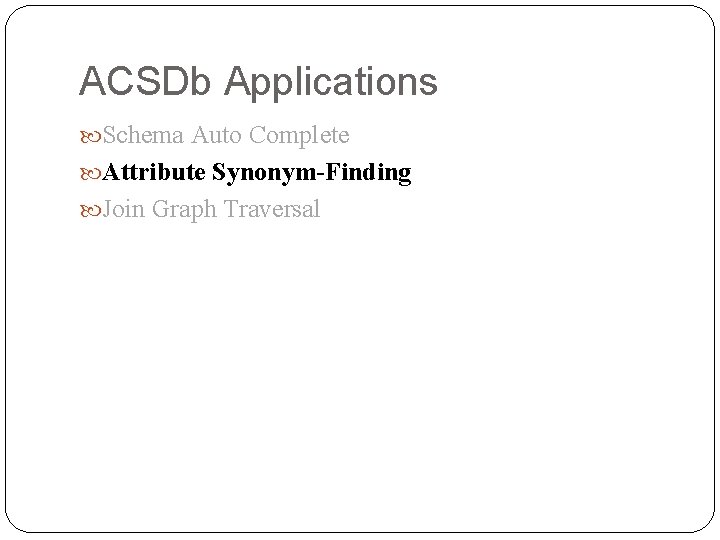 ACSDb Applications Schema Auto Complete Attribute Synonym-Finding Join Graph Traversal 