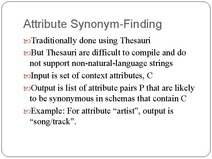 Attribute Synonym-Finding Traditionally done using Thesauri But Thesauri are difficult to compile and do