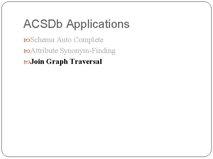 ACSDb Applications Schema Auto Complete Attribute Synonym-Finding Join Graph Traversal 