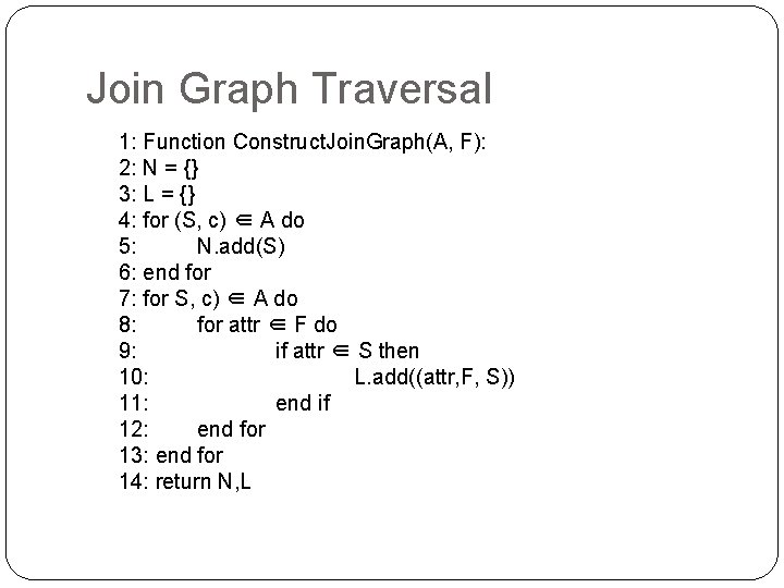 Join Graph Traversal 1: Function Construct. Join. Graph(A, F): 2: N = {} 3: