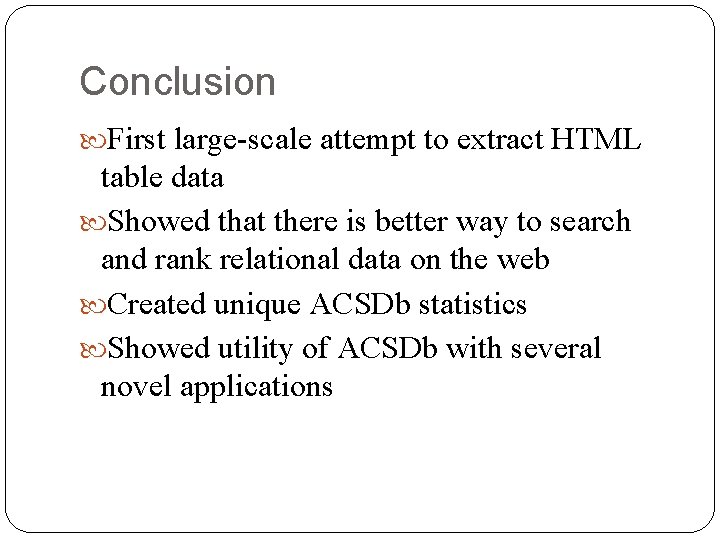 Conclusion First large-scale attempt to extract HTML table data Showed that there is better