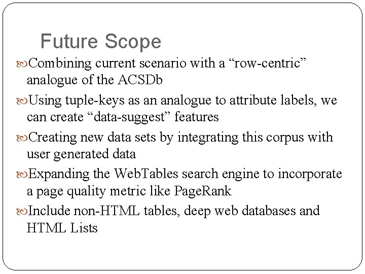 Future Scope Combining current scenario with a “row-centric” analogue of the ACSDb Using tuple-keys