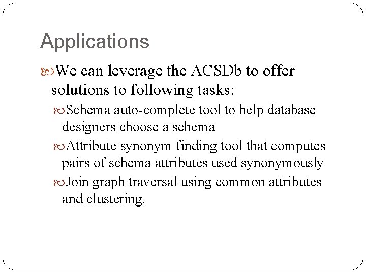 Applications We can leverage the ACSDb to offer solutions to following tasks: Schema auto-complete