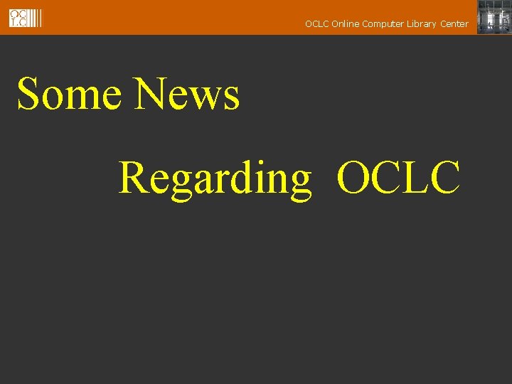 OCLC Online Computer Library Center Some News Regarding OCLC 