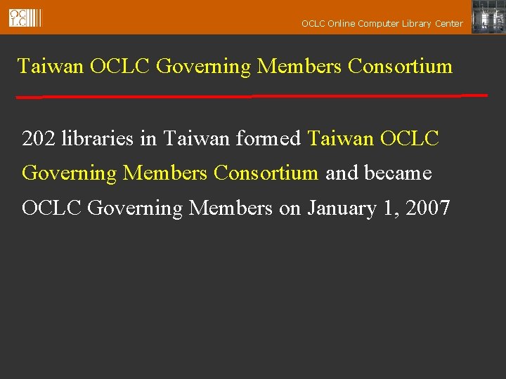 OCLC Online Computer Library Center Taiwan OCLC Governing Members Consortium 202 libraries in Taiwan